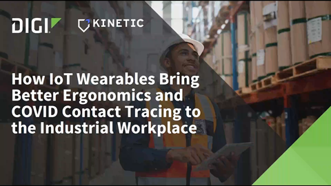 Cómo los wearables de IoT aportan una mejor ergonomía y el seguimiento de contactos de COVID al lugar de trabajo industrial