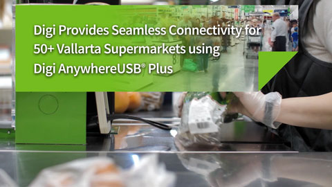 Supermercados Vallarta resuelve rápidamente los apagones con Digi AnywhereUSB Plus