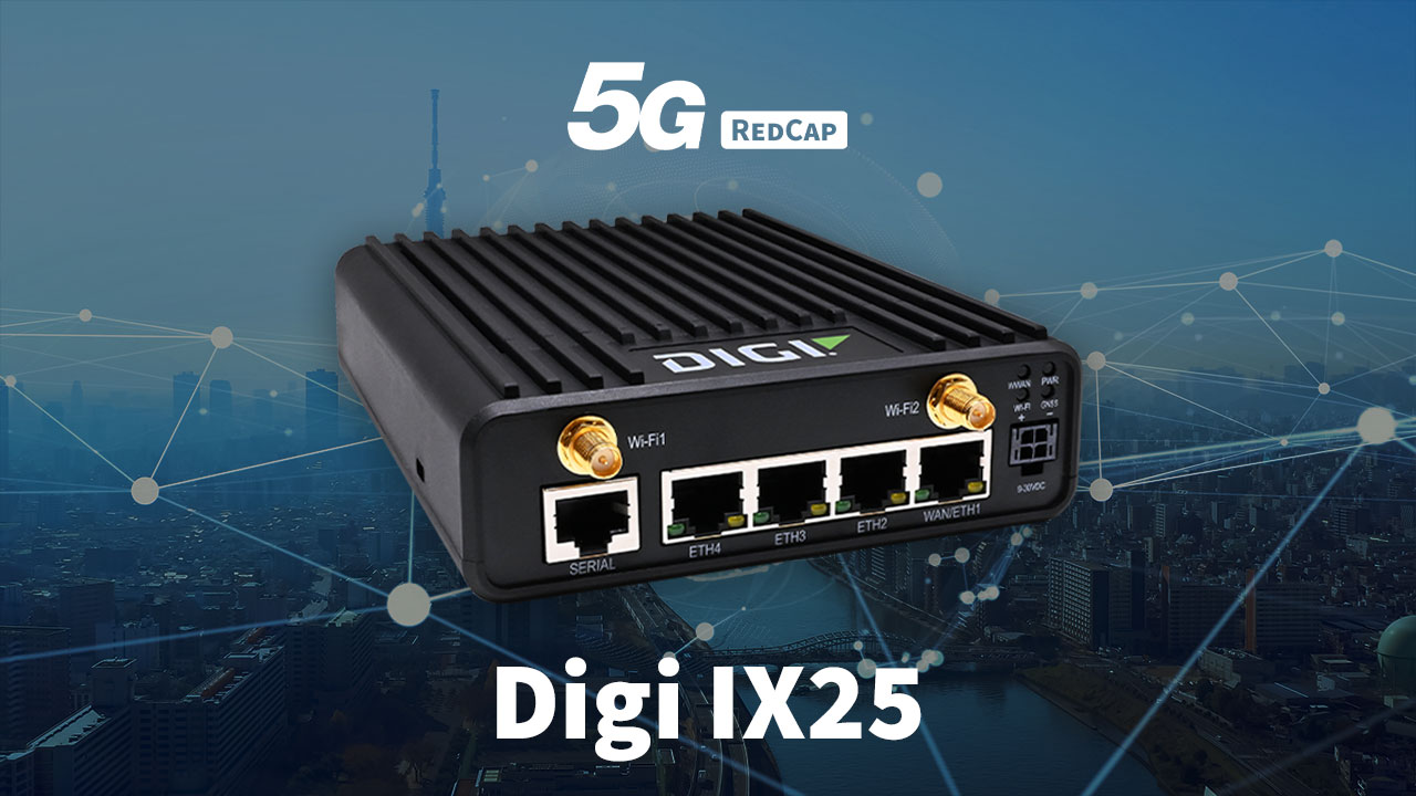 Digi IX25 y 5G RedCap: conectividad 5G para IoT industrial y empresarial
