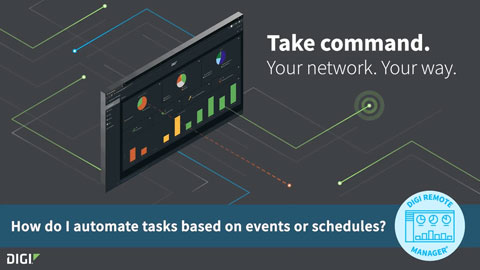 Digi Remote Manager 101: Automatización de tareas basadas en eventos o calendarios