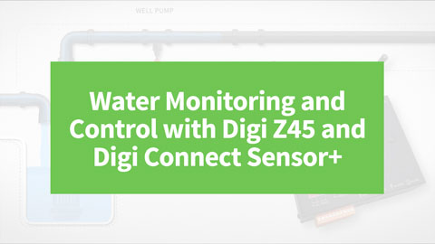 Supervisión y control del agua con Digi Z45 y Digi Connect Sensor+