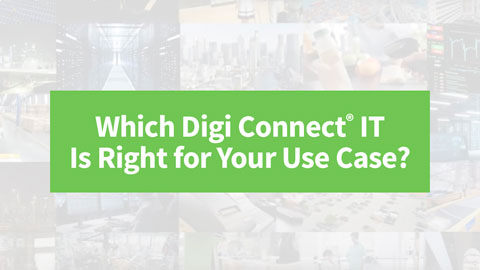 Which Digi Connect IT Is Right for Your Use Case?