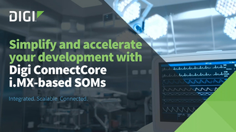 Simplifique y acelere su desarrollo con los SOM basados en Digi ConnectCore i.MX