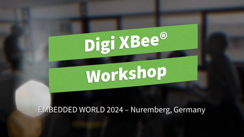 Taller Digi XBee®: Resumen de Embedded World 2024